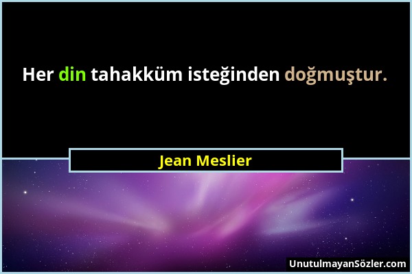 Jean Meslier - Her din tahakküm isteğinden doğmuştur....