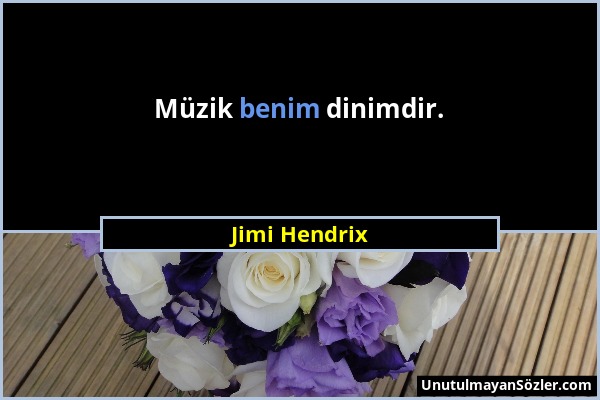 Jimi Hendrix - Müzik benim dinimdir....