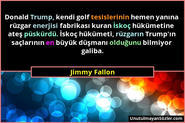Jimmy Fallon - Donald Trump, kendi golf tesislerinin hemen yanına rüzgar enerjisi fabrikası kuran İskoç hükümetine ateş püskürdü. İskoç hükümeti, rüzg...