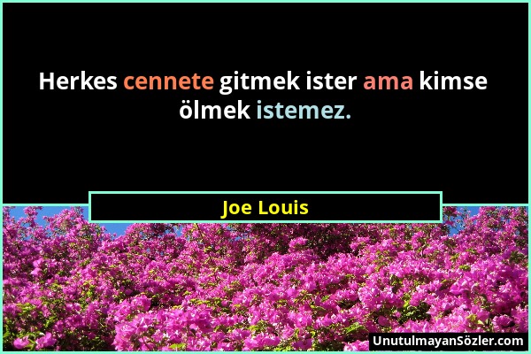 Joe Louis - Herkes cennete gitmek ister ama kimse ölmek istemez....