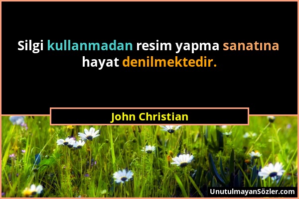 John Christian - Silgi kullanmadan resim yapma sanatına hayat denilmektedir....