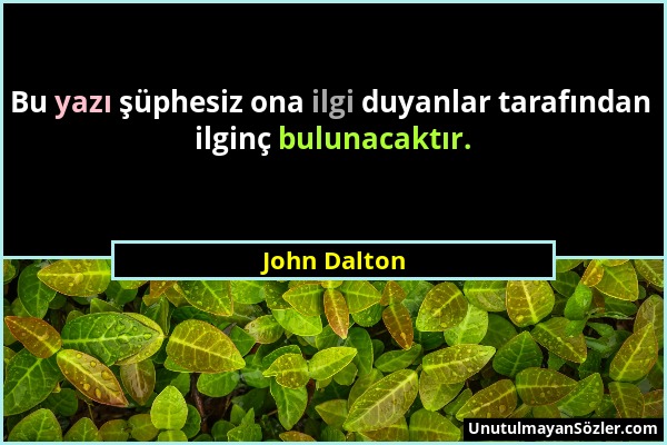 John Dalton - Bu yazı şüphesiz ona ilgi duyanlar tarafından ilginç bulunacaktır....