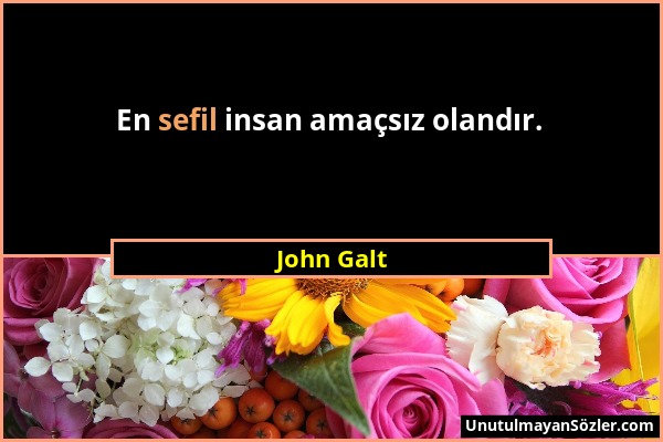 John Galt - En sefil insan amaçsız olandır....