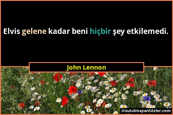 John Lennon - Elvis gelene kadar beni hiçbir şey etkilemedi....