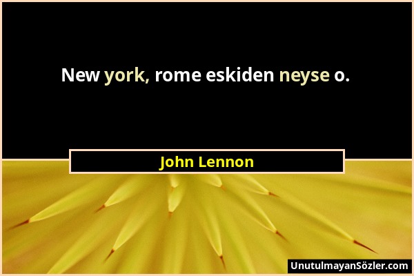 John Lennon - New york, rome eskiden neyse o....