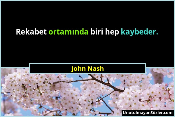 John Nash - Rekabet ortamında biri hep kaybeder....