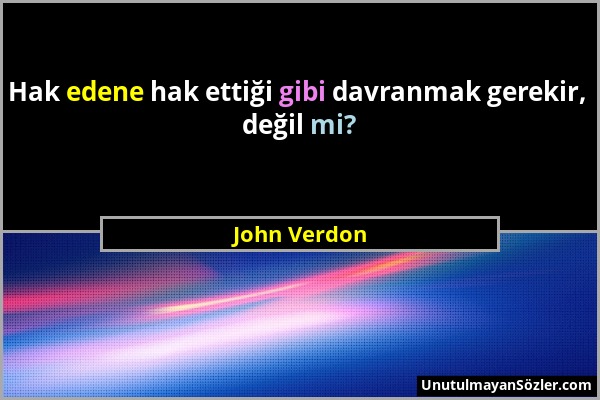 John Verdon - Hak edene hak ettiği gibi davranmak gerekir, değil mi?...