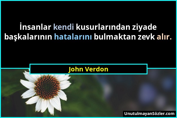 John Verdon - İnsanlar kendi kusurlarından ziyade başkalarının hatalarını bulmaktan zevk alır....