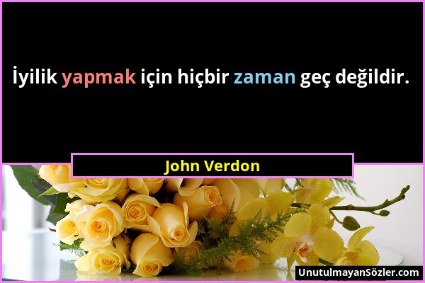 John Verdon - İyilik yapmak için hiçbir zaman geç değildir....