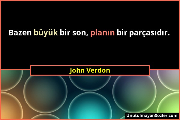 John Verdon - Bazen büyük bir son, planın bir parçasıdır....