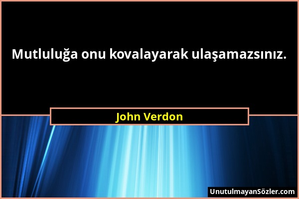 John Verdon - Mutluluğa onu kovalayarak ulaşamazsınız....