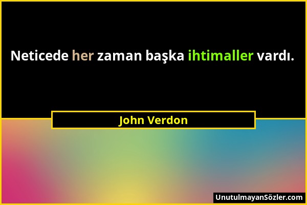 John Verdon - Neticede her zaman başka ihtimaller vardı....