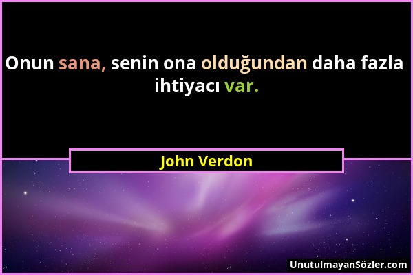 John Verdon - Onun sana, senin ona olduğundan daha fazla ihtiyacı var....