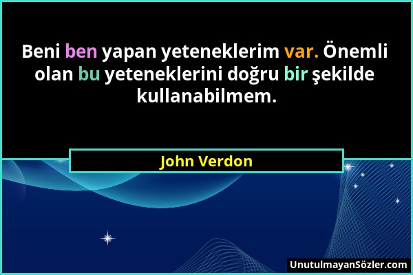 John Verdon - Beni ben yapan yeteneklerim var. Önemli olan bu yeteneklerini doğru bir şekilde kullanabilmem....