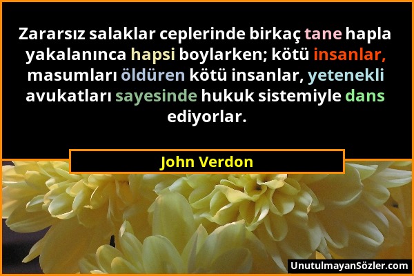 John Verdon - Zararsız salaklar ceplerinde birkaç tane hapla yakalanınca hapsi boylarken; kötü insanlar, masumları öldüren kötü insanlar, yetenekli av...