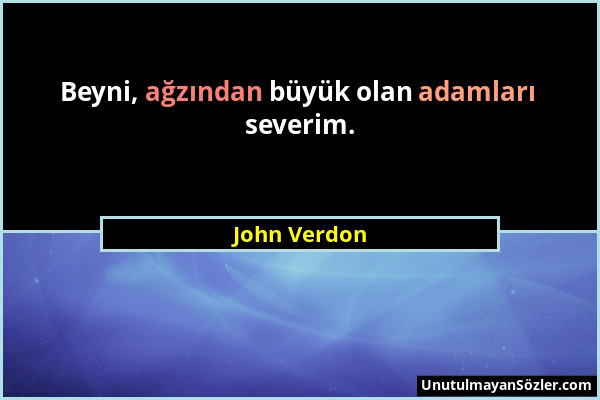 John Verdon - Beyni, ağzından büyük olan adamları severim....