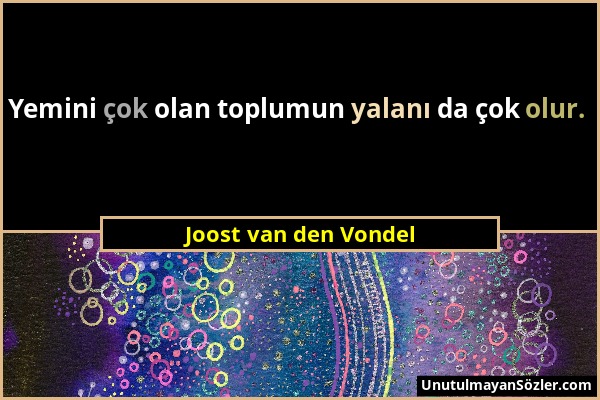 Joost van den Vondel - Yemini çok olan toplumun yalanı da çok olur....