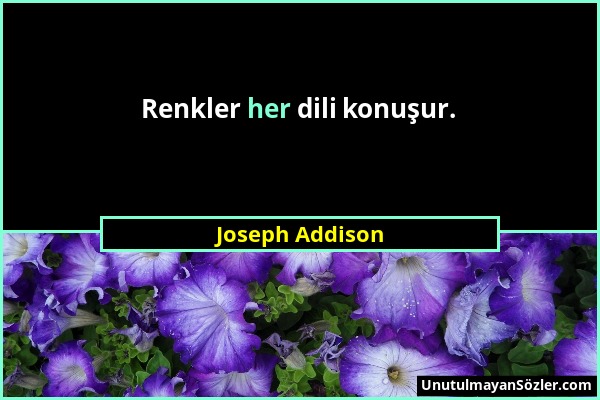 Joseph Addison - Renkler her dili konuşur....