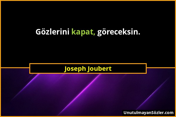 Joseph Joubert - Gözlerini kapat, göreceksin....