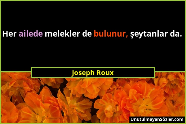 Joseph Roux - Her ailede melekler de bulunur, şeytanlar da....