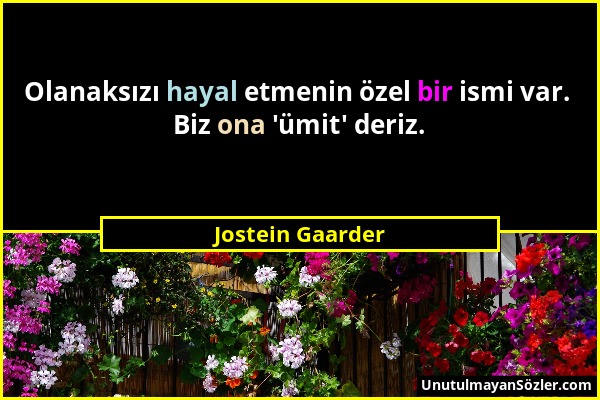 Jostein Gaarder - Olanaksızı hayal etmenin özel bir ismi var. Biz ona 'ümit' deriz....