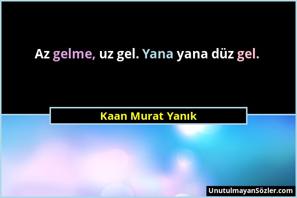 Kaan Murat Yanık - Az gelme, uz gel. Yana yana düz gel....