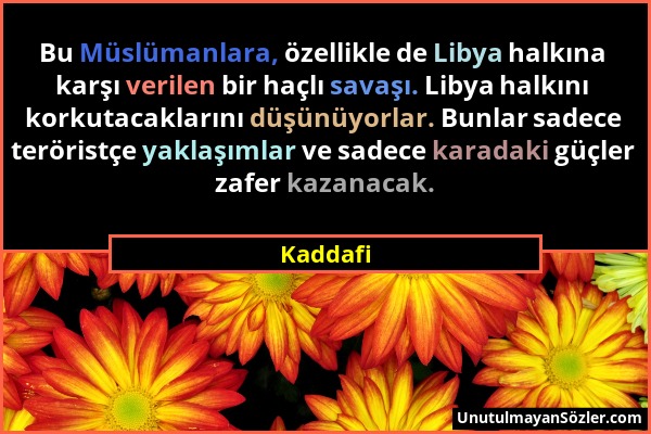 Kaddafi - Bu Müslümanlara, özellikle de Libya halkına karşı verilen bir haçlı savaşı. Libya halkını korkutacaklarını düşünüyorlar. Bunlar sadece terör...