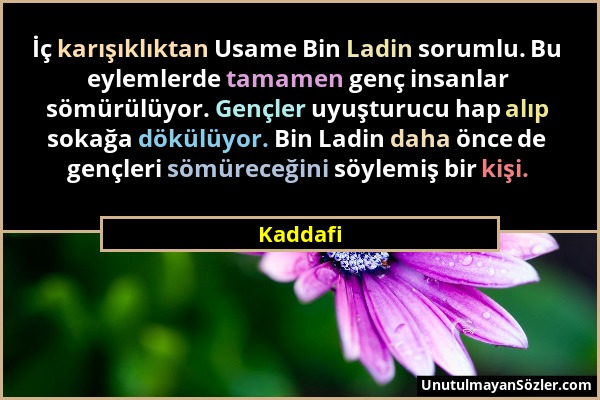 Kaddafi - İç karışıklıktan Usame Bin Ladin sorumlu. Bu eylemlerde tamamen genç insanlar sömürülüyor. Gençler uyuşturucu hap alıp sokağa dökülüyor. Bin...