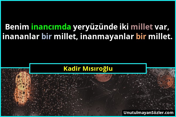 Kadir Mısıroğlu - Benim inancımda yeryüzünde iki millet var, inananlar bir millet, inanmayanlar bir millet....