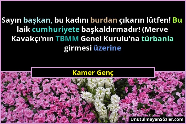 Kamer Genç - Sayın başkan, bu kadını burdan çıkarın lütfen! Bu laik cumhuriyete başkaldırmadır! (Merve Kavakçı'nın TBMM Genel Kurulu'na türbanla girme...