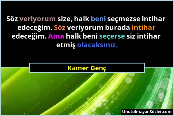 Kamer Genç - Söz veriyorum size, halk beni seçmezse intihar edeceğim. Söz veriyorum burada intihar edeceğim. Ama halk beni seçerse siz intihar etmiş o...