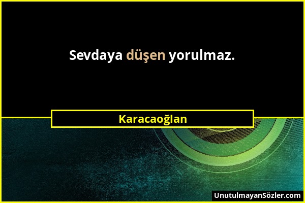 Karacaoğlan - Sevdaya düşen yorulmaz....