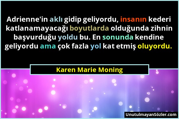 Karen Marie Moning - Adrienne'in aklı gidip geliyordu, insanın kederi katlanamayacağı boyutlarda olduğunda zihnin başvurduğu yoldu bu. En sonunda kend...