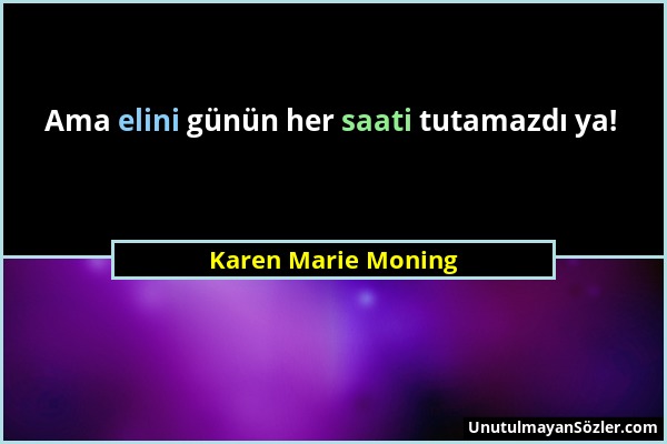 Karen Marie Moning - Ama elini günün her saati tutamazdı ya!...