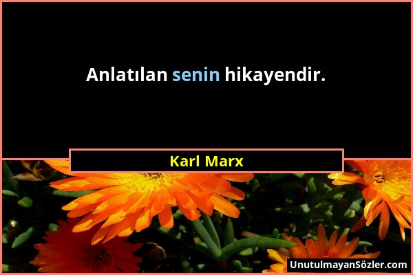 Karl Marx - Anlatılan senin hikayendir....
