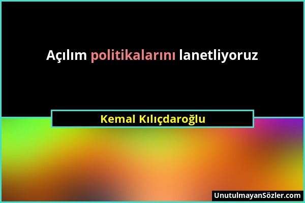 Kemal Kılıçdaroğlu - Açılım politikalarını lanetliyoruz...