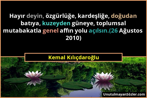 Kemal Kılıçdaroğlu - Hayır deyin, özgürlüğe, kardeşliğe, doğudan batıya, kuzeyden güneye, toplumsal mutabakatla genel affın yolu açılsın.(26 Ağustos 2...