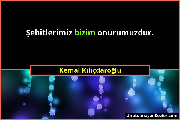 Kemal Kılıçdaroğlu - Şehitlerimiz bizim onurumuzdur....