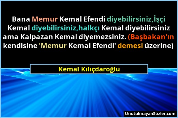 Kemal Kılıçdaroğlu - Bana Memur Kemal Efendi diyebilirsiniz,İşçi Kemal diyebilirsiniz,halkçı Kemal diyebilirsiniz ama Kalpazan Kemal diyemezsiniz. (Ba...