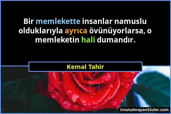 Kemal Tahir - Bir memlekette insanlar namuslu olduklarıyla ayrıca övünüyorlarsa, o memleketin hali dumandır....