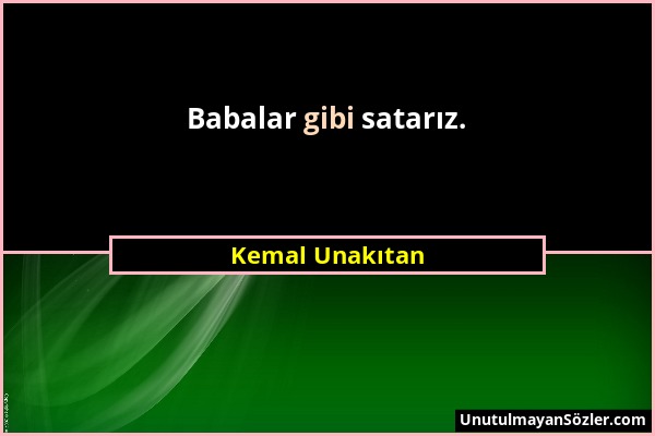 Kemal Unakıtan - Babalar gibi satarız....