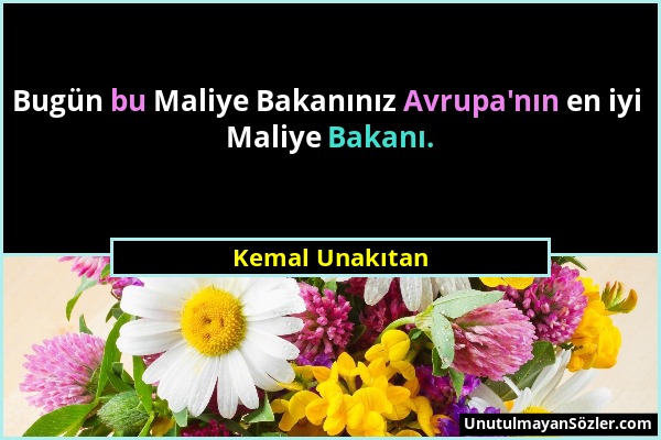 Kemal Unakıtan - Bugün bu Maliye Bakanınız Avrupa'nın en iyi Maliye Bakanı....