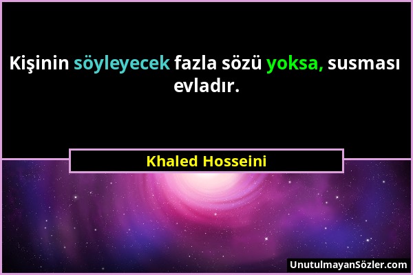 Khaled Hosseini - Kişinin söyleyecek fazla sözü yoksa, susması evladır....