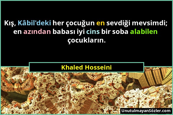 Khaled Hosseini - Kış, Kâbil'deki her çocuğun en sevdiği mevsimdi; en azından babası iyi cins bir soba alabilen çocukların....
