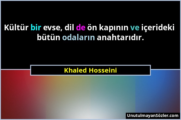 Khaled Hosseini - Kültür bir evse, dil de ön kapının ve içerideki bütün odaların anahtarıdır....