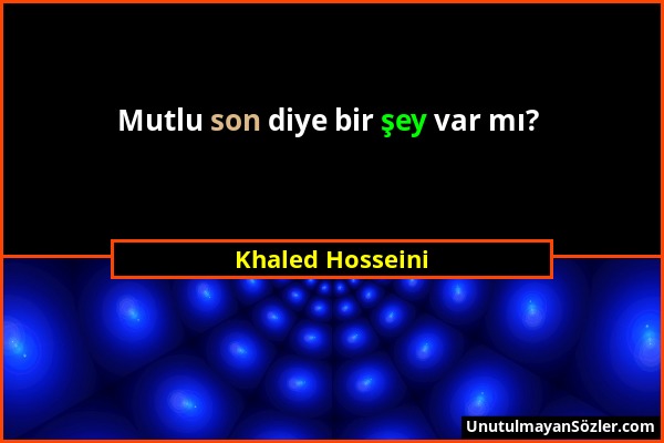 Khaled Hosseini - Mutlu son diye bir şey var mı?...