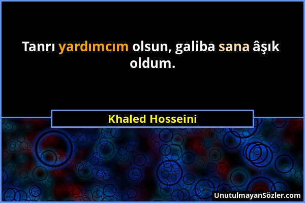 Khaled Hosseini - Tanrı yardımcım olsun, galiba sana âşık oldum....