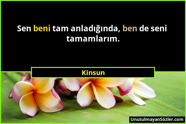 Kinsun - Sen beni tam anladığında, ben de seni tamamlarım....