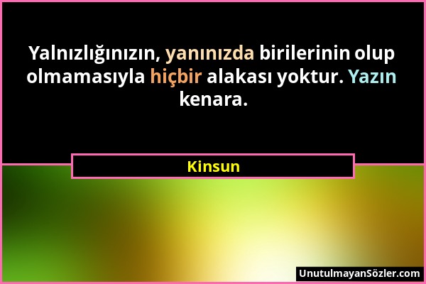 Kinsun - Yalnızlığınızın, yanınızda birilerinin olup olmamasıyla hiçbir alakası yoktur. Yazın kenara....