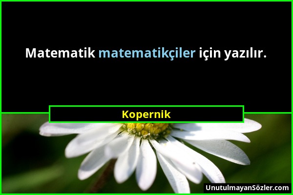 Kopernik - Matematik matematikçiler için yazılır....